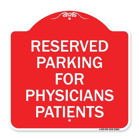 Signmission Reserved Parking for Physicians Patients, Red & White Aluminum Sign, 18" x 18", RW-1818-23081 A-DES-RW-1818-23081